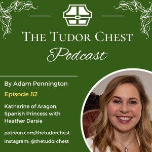 Katharine of Aragon, Spanish Princess, with Heather Darsie