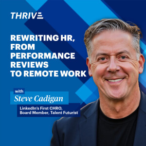 LinkedIn's Steve Cadigan: Rewriting HR, From Performance Reviews to Remote Work